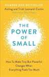 Power of Small: How to Make Tiny But Powerful Changes When Everything Feels Too Much