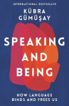 Speaking and Being: How Language Binds and Frees Us Main