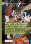 Research Methodologies and Ethical Challenges in Digital Migration Studies: Caring For (Big) Data? 1st ed. 2022