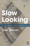 Slow Looking: The Art and Practice of Learning Through Observation