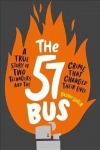 57 Bus: A True Story of Two Teenagers and the Crime That Changed Their Lives