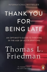 Thank You for Being Late: An Optimist's Guide to Thriving in the Age of Accelerations