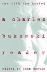 Run With the Hunted: Charles Bukowski Reader, A