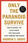 Only the Paranoid Survive: How to Exploit the Crisis Points that Challenge Every Company and Career Main