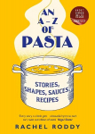 A-Z of Pasta: Stories, Shapes, Sauces, Recipes