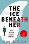 Ice Beneath Her: The gripping psychological thriller for fans of I LET YOU GO