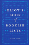 Eliot's Book of Bookish Lists: A sparkling miscellany of literary lists