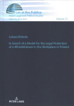 In Search of a Model for the Legal Protection of a Whistleblower in the Workplace in Poland. A legal and comparative study New edition