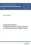 Gender Discrimination for Religious Reasons in Islamic Countries and International Human Rights Treaties New edition