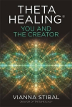 ThetaHealing (R): You and the Creator: Deepen Your Connection with the Energy of Creation