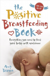 Positive Breastfeeding Book: Everything you need to feed your baby with confidence