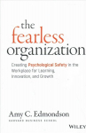 Fearless Organization - Creating Psychological Safety in the Workplace for Learning, Innovation, and Growth