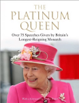 Platinum Queen: Over 75 Speeches Given by Britain's Longest-Reigning Monarch Main