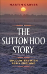 Sutton Hoo Story: Encounters with Early England