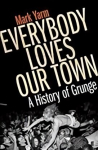 Everybody Loves Our Town: A History of Grunge Main