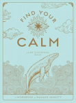 Find Your Calm: A Workbook to Manage Anxiety, Volume 1