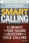 Smart Calling, 3e - Eliminate the Fear, Failure, and Rejection from Cold Calling 3rd Edition
