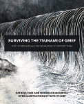 Surviving the Tsunami of Grief: For the Bereaved and Those Wanting to Support Them