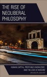 Rise of Neoliberal Philosophy: Human Capital, Profitable Knowledge, and the Love of Wisdom