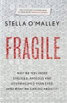Fragile: Why we feel more anxious, stressed and overwhelmed than ever, and what we can do about it