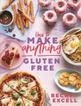 How to Make Anything Gluten Free (The Sunday Times Bestseller): Over 100 Recipes for Everything from Home Comforts to Fakeaways, Cakes to Dessert, Brunch to Bread