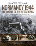 Normandy 1944: The Battle of the Hedgerows: Rare Photographs from Wartime Archives