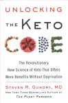 Unlocking the Keto Code: The Revolutionary New Science of Keto That Offers More Benefits Without Deprivation
