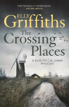Crossing Places: The Dr Ruth Galloway Mysteries 1