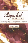 Beguiled by Beauty: Cultivating a Life of Contemplation and Compassion