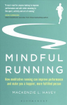 Mindful Running: How Meditative Running can Improve Performance and Make you a Happier, More Fulfilled Person