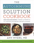 Autoimmune Solution Cookbook: Over 150 Delicious Recipes to Prevent and Reverse the Full Spectrum of Inflammatory Symptoms and Diseases