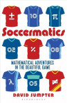Soccermatics: Mathematical Adventures in the Beautiful Game Pro-Edition Pro-Edition