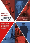 British Way of War: Julian Corbett and the Battle for a National Strategy