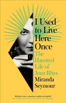 I Used to Live Here Once: The Haunted Life of Jean Rhys