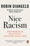 Nice Racism: How Progressive White People Perpetuate Racial Harm