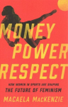 Money, Power, Respect: How Women in Sports Are Shaping the Future of Feminism