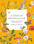 Year of Watercolour: A Seasonal Guide to Botanical Watercolour Painting