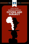 Analysis of Mahmood Mamdani's Citizen and Subject: Contemporary Africa and the Legacy of Late Colonialism