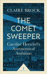 Comet Sweeper (Icon Science): Caroline Herschel's Astronomical Ambition