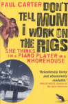 Don't Tell Mum I Work on the Rigs: She Thinks I'm a Piano Player in a Whorehouse