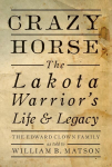 Crazy Horse: The Lakota Warrior's Life and Legacy