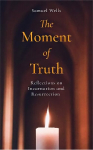 Moment of Truth: Reflections on Incarnation and Resurrection