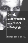 Derrida, Deconstruction, and the Politics of Pedagogy New edition