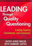 Leading Through Quality Questioning: Creating Capacity, Commitment, and Community