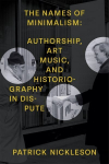 Names of Minimalism: Authorship, Art Music, and Historiography in Dispute