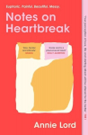 Notes on Heartbreak : From Vogue's Dating Columnist, the must-read book on losing love and letting g