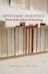 Epistemic Injustice: Power and the Ethics of Knowing