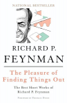 Pleasure of Finding Things Out: The Best Short Works of Richard P. Feynman