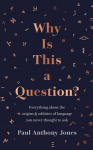 Why Is This a Question?: Everything About the Origins and Oddities of Language You Never Thought to Ask Not for Online