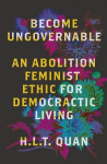 Become Ungovernable: An Abolition Feminist Ethic for Democratic Living